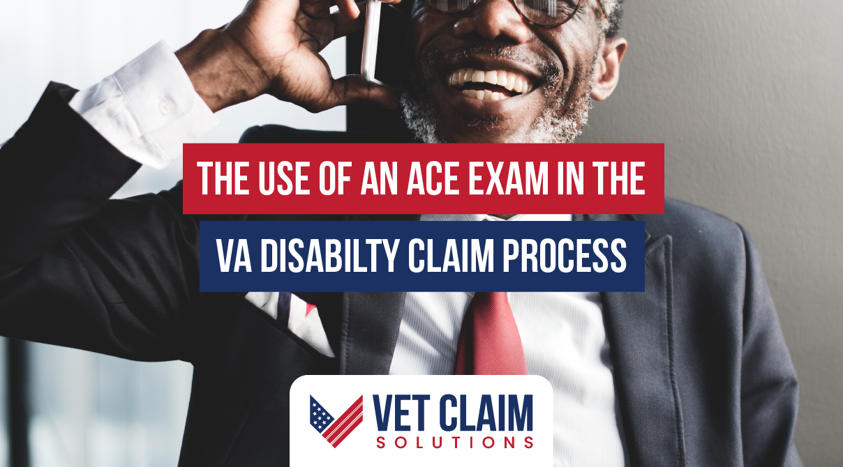 The Use of an ACE Exam in the VA Disability Claim Process